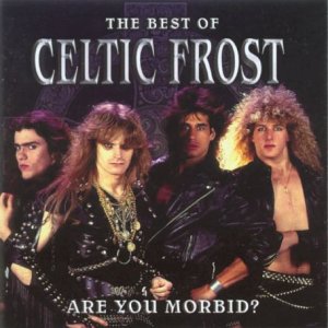 CELTIC FROST - ARE YOU MORBID? BEST OF Online now