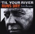 BURDON, ERIC - TIL YOUR RIVER RUNS DRY Online Sale