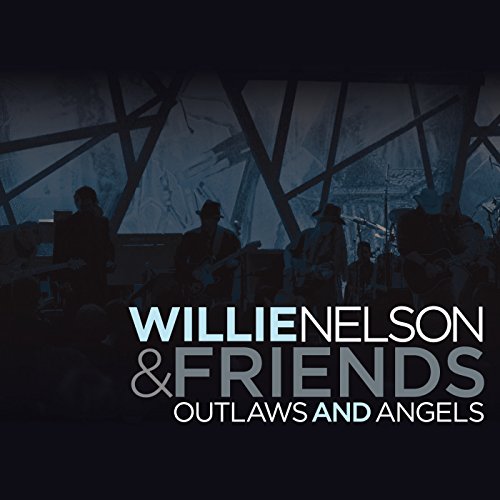 WILLIE NELSON & FRIENDS - OUTLAWS AND ANGELS: LIVE For Cheap