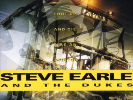 STEVE EARLE AND THE DUKES - SHUT UP AND DIE LIKE AN AVIATO Fashion