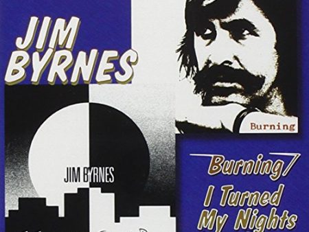 BYRNES, JIM - BURNING   I TURNED MY NIGHTS INTO DAYS Online