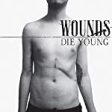 WOUNDS - DIE YOUNG on Sale